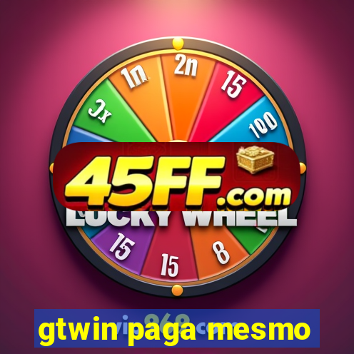 gtwin paga mesmo